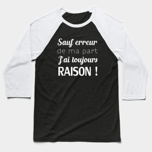 sauf erreur de ma part j'ai toujours raison! Baseball T-Shirt